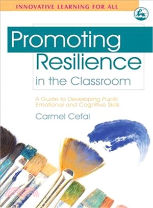 Promoting Resilience in the Classroom ─ A Guide to Developing Pupils' Emotional and Cognitive Skills