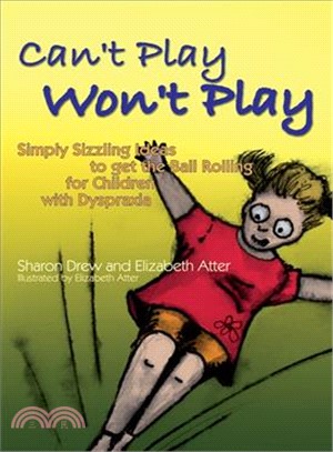 Can't Play Won't Play ─ Simply Sizzling Ideas to Get the Ball Rolling for Children With Dyspraxia