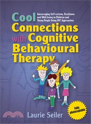 Cool Connections with Cognitive Behavioural Therapy: Encouraging Self-esteem, Resilience and Well-being in Children and Young People Using CBT Approaches