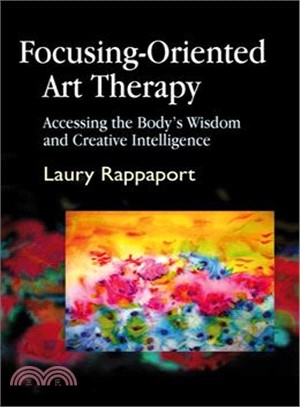 Focusing-Oriented Art Therapy ─ Accessing the Body's Wisdom and Creative Intelligence