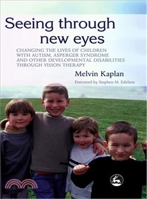 Seeing Through New Eyes: Changing the Lives of Autistic Children, Asperger Syndrome and Other Developmental Disabilities Through Vision Therapy