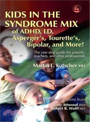 Kids in the Syndrome Mix of ADHD, LD, Asperger's, Tourette's, Bipolar, And More!: The One Stop Guide for Parents, Teachers, and Other Professionals