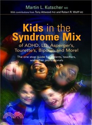 Kids in the Syndrome Mix of ADHD, LD, Asperger's, Tourette's, Bipolar and More! ─ The One Stop Guide for Parents, Teachers and Other Professionals