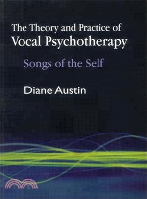 The theory and practice of vocal psychotherapy : songs of the self /
