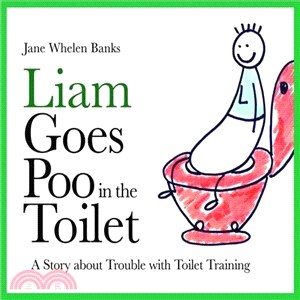 Liam Goes Poo in the Toilet ─ A Story About Trouble With Toilet Training