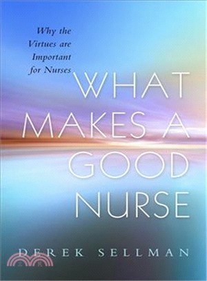 What Makes a Good Nurse ─ Why the Virtues Are Important for Nurses