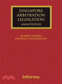 Singapore Arbitration Legislation：Annotated