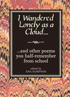 I Wandered Lonely as a Cloud... : And Other Poems You Half-Remember from School