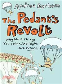 The Pedant's Revolt ─ Why Most Things You Think Are Right Are Wrong