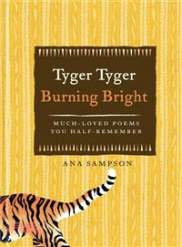 Tyger Tyger, Burning Bright : Much-Loved Poems You Half-Remember