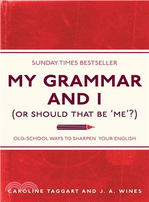 My Grammar and I (Or Should That Be 'Me'?) : Old-School Ways to Sharpen Your English