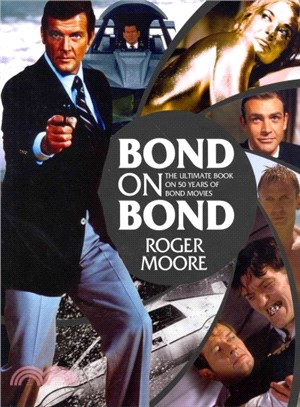 Bond on Bond : The Ultimate Book on Over 50 Years of 007