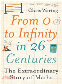 From 0 to Infinity in 26 Centuries ― The Extraordinary Story of Maths