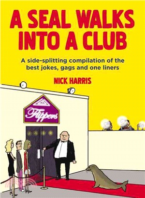 A Seal Walks into a Club ― A Side-splitting Compilation of the Best Jokes, Gags and One Liners