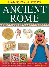 Ancient Rome ─ Step Into The Time of the Roman Empire, With 15 Step-By-Step Projects And Over 370 Exciting Pictures