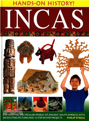 Incas ─ Step into the Spectacular World of Ancient South America, With 340 Exciting Pictures and 15 Step-by-step Projects