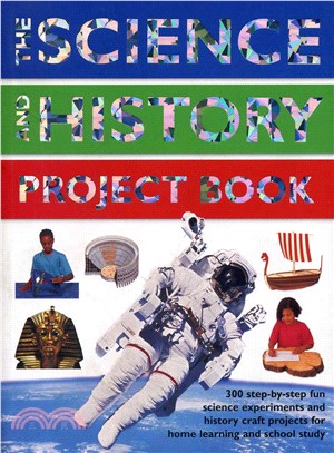The Science and History Project Book ─ 300 step-by-step fun science experiments and history craft projects for home learning and school study