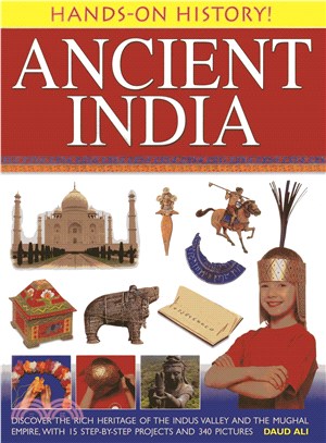 Ancient India ─ Discover the Rich Heritage of the Indus Valley and the Mughal Empire, With 15 Step-by-Step Projects and 340 Pictures