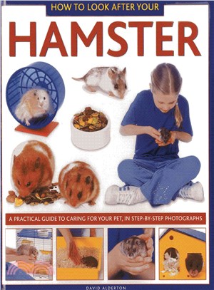 How to Look After Your Hamster ─ A Practical Guide to Caring for Your Pet, in Step-by-step Photographs