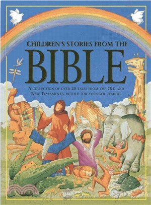 Children's Stories from the Bible — A Collection of over 20 Tales from the Old and New Testaments, Retold for Younger Readers