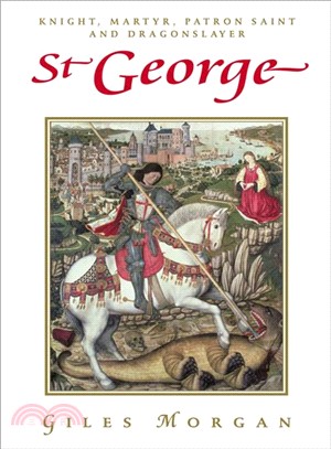 St George ─ Knight, Martyr, Patron Saint and Dragonslayer