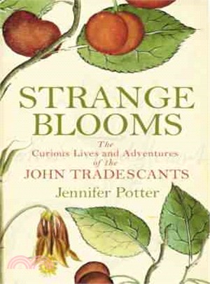 Strange Blooms ― The Curious Lives and Adventures of the John Tradescants