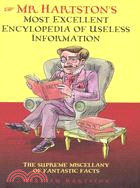 Mr. Hartston's Most Excellent Encyclopedia of Useless Information: The Supreme Miscellany of Fantastic Facts