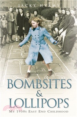 Bombsites and Lollipops：My 1950s East End Childhood