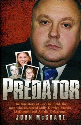 Predator：The True Story of Levi Bellfield, the Man Who Murdered Millie Dowler, Marsha McDonnell and Amelie Delagrange