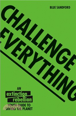 Challenge Everything：The Extinction Rebellion Youth guide to saving the planet