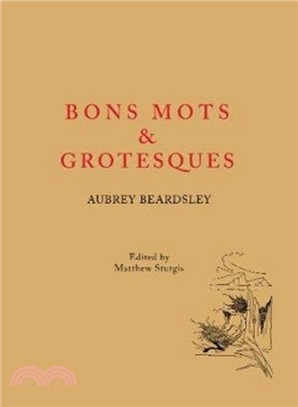 Aubrey Beardsley: Bons Mots and Grotesques