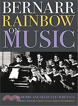 Bernarr Rainbow on Music: Memoirs and Selected Writings