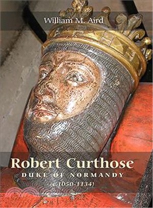 Robert Curthose, Duke of Normandy: c. 1050-1134