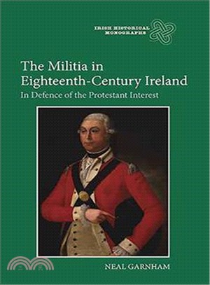 The Militia in Eighteenth-Century Ireland—In Defence of the Protestant Interest