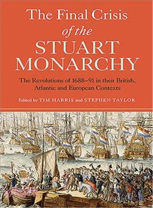 The Final Crisis of the Stuart Monarchy ─ The Revolutions of 1688-91 in Their British, Atlantic and European Contexts