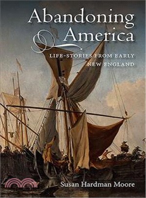 Abandoning America ― Life-Stories from Early New England