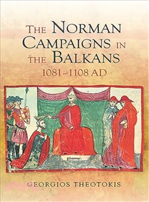 The Norman Campaigns in the Balkans, 1081-1108 AD