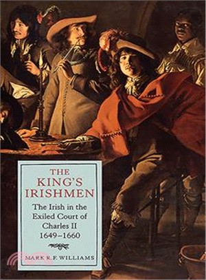 The King's Irishmen ― The Irish in the Exiled Court of Charles II, 1649-1660