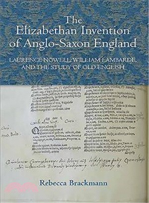 The Elizabethan Invention of Anglo-Saxon England—Laurence Nowell, William Lambarde and the Study of Old English