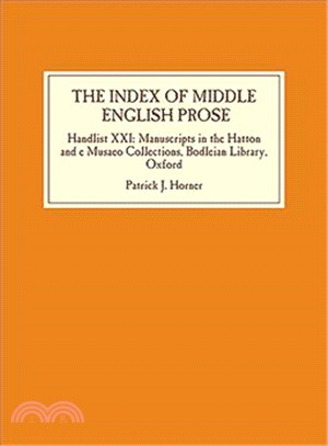 The Index of Middle English Prose ― Handlist Xxi: Manuscripts in the Hatton and E. Musaeo Collections, Bodleian Library, Oxford