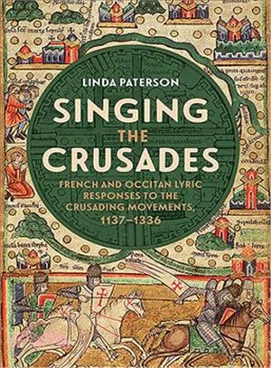 Singing the Crusades ― French and Occitan Lyric Responses to the Crusading Movements, 1137-1336