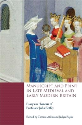 Manuscript and Print in Late Medieval and Early Modern Britain ― Essays in Honour of Professor Julia Boffey