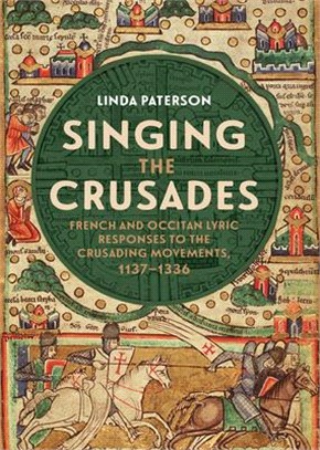 Singing the Crusades: French and Occitan Lyric Responses to the Crusading Movements, 1137-1336