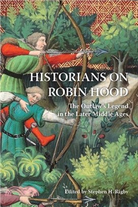 Historians on Robin Hood：The Outlaw's Legend in the Later Middle Ages