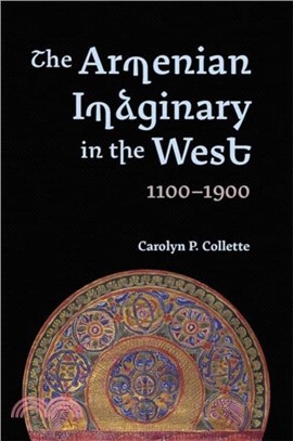 The Armenian Imaginary in the West, 1100-1900：Crusades, Romances, Missionaries