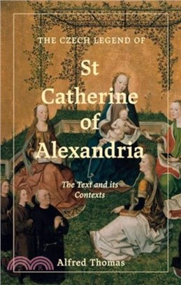 The Czech Legend of St Catherine of Alexandria：The Text and its Contexts