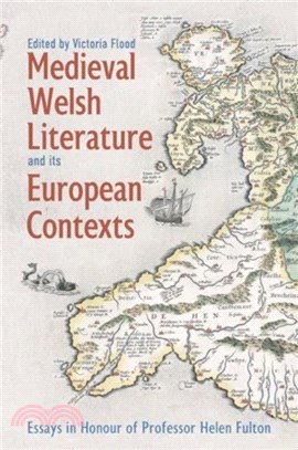 Medieval Welsh Literature and its European Contexts：Essays in Honour of Professor Helen Fulton