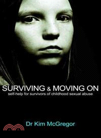 Surviving & moving on :self-help for survivors of childhood sexual abuse /