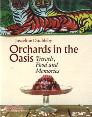 Orchards in the Oasis: Travels, Food and Memories