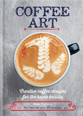 Coffee Art ─ Creative Coffee Designs for the Home Barista